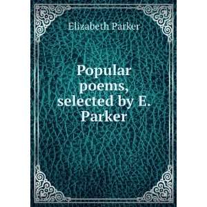    Popular poems, selected by E. Parker Elizabeth Parker Books