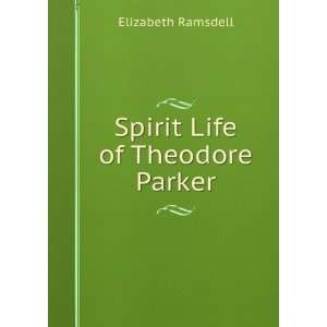  Spirit Life of Theodore Parker Elizabeth Ramsdell Books