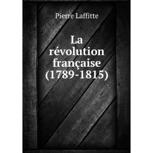  La rÃ©volution franÃ§aise (1789 1815) Pierre Laffitte 