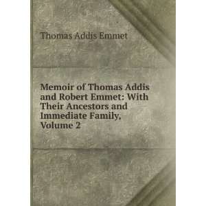   Ancestors and Immediate Family, Volume 2 Thomas Addis Emmet Books