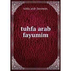  tuhfa arab fayumim tuhfa_arab_fayumim. Books