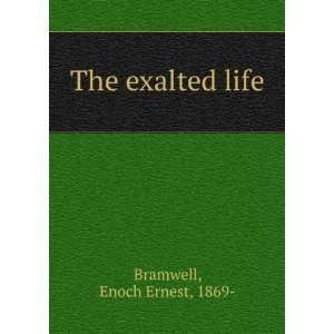 The exalted life Enoch Ernest Bramwell  Books