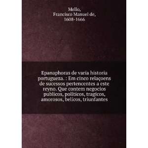   amorosos, belicos, triunfantes. Francisco Manuel de, 1608 1666 Mello