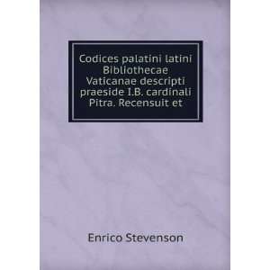   praeside I.B. cardinali Pitra. Recensuit et Enrico Stevenson Books