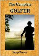 The Complete Golfer A Must Harry Vardon