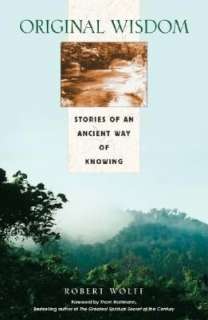   Original Wisdom Stories of an Ancient Way of Knowing 