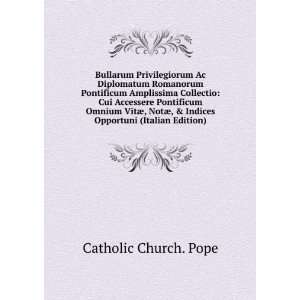 Bullarum Privilegiorum Ac Diplomatum Romanorum Pontificum Amplissima 