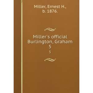   official Burlington, Graham. 5 Ernest H., b. 1876. Miller Books