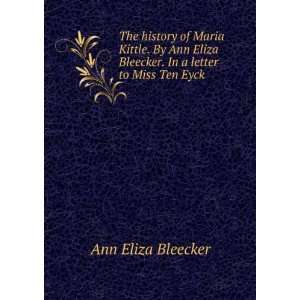   Bleecker. In a letter to Miss Ten Eyck. Ann Eliza Bleecker Books