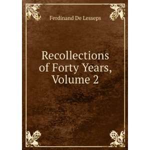    Recollections of Forty Years, Volume 2 Ferdinand De Lesseps Books