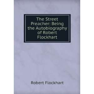   Being the Autobiography of Robert Flockhart Robert Flockhart Books