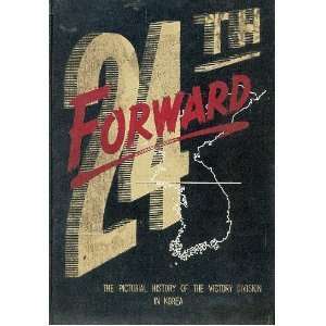 24th Forward The Pictorial History Of The Victory Division In Korea 