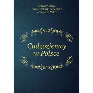   Ksawery Liske, Liboryusz Naker Ksawery Liske   Books