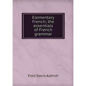   French; the essentials of French grammar Fred Davis Aldrich Books