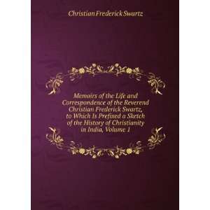   of Christianity in India, Volume 1 Christian Frederick Swartz Books