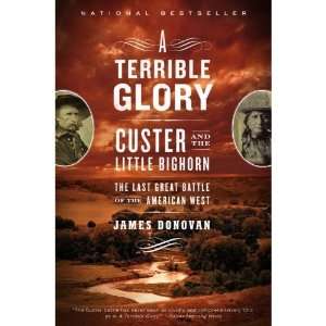  A Terrible Glory Custer and the Little Bighorn   The Last 