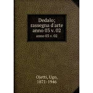  Dedalo; rassegna darte. anno 03 v. 02 Ugo, 1871 1946 