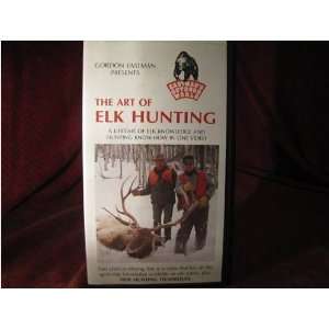  THE ART OF ELK HUNTING (VHS TAPE) WITH GORDON EASTMAN 