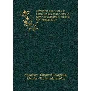   sous . 2 Gaspard Gourgaud, Charles  Tristan Montholon Napoleon Books
