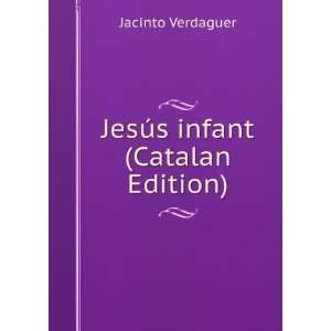    JesÃºs infant (Catalan Edition) Jacinto Verdaguer Books