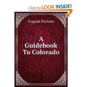  A Guidebook To Colorado Eugene Parsons Books