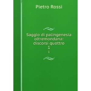  di palingenesia oltremondana discorsi quottro. 1 Pietro Rossi Books