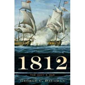  George C. Daughans1812 The Navys War [Hardcover]2011 C.G 