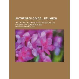  Anthropological religion; the Gifford lectures delivered 
