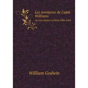   Caleb Williams. ou Les choses comme elles sont William Godwin Books