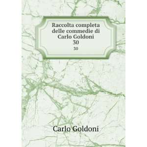   completa delle commedie di Carlo Goldoni. 30 Carlo Goldoni Books