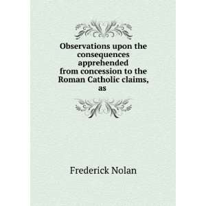 Observations upon the consequences apprehended from concession to the 