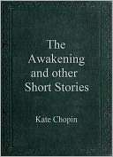 The Awakening & Other Short Kate Chopin