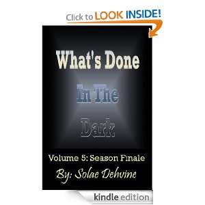 Whats Done in The Dark Season 1 Finale (Volume V) Solae Dehvine 