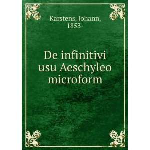 De infinitivi usu Aeschyleo microform Johann, 1853  Karstens  