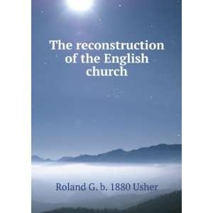   reconstruction of the English church Roland G. b. 1880 Usher Books