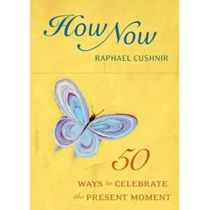  How Now Deck 50 Ways to Celebrate the Present Moment  N 