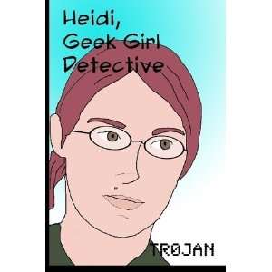 Heidi Geek Girl Detective Tr0jan  Books
