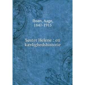   ster Helene  en kÃ¦rlighedshistorie Aage, 1847 1915 Ibsen Books