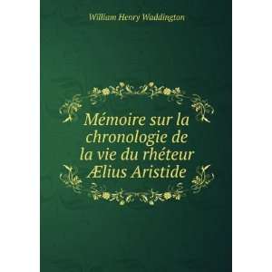   la chronologie de la vie du rhÃ©teur Ã?lius Aristide William Henry