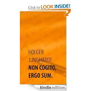 Non cogito, ergo sum. (German Edition) Holger Junghardt  