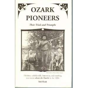   Pioneers Their Trials and Triumphs (9780972588706) Bob Hinds Books