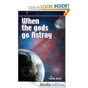 When the gods go Astray Curtis Hatch  Kindle Store