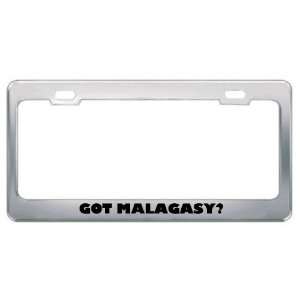 Got Malagasy? Language Nationality Country Metal License Plate Frame 