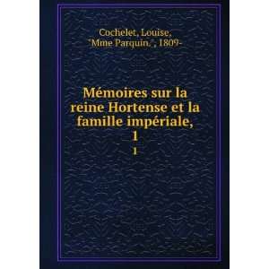 MÃ©moires sur la Reine Hortense et la Famille impÃ©riale. 1 