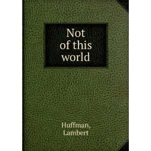  Not of this world Lambert Huffman Books