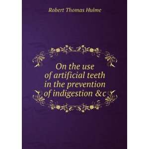   prevention of indigestion &c Robert Thomas Hulme  Books