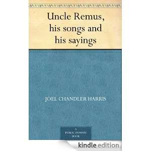 Uncle Remus, his songs and his sayings Joel Chandler Harris  