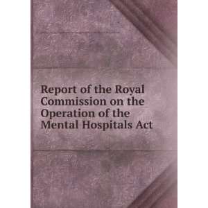  Commission on the Operation of the Mental Hospitals Act. Ontario 
