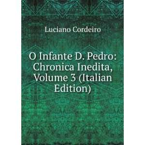  O Infante D. Pedro Chronica Inedita, Volume 3 (Italian 