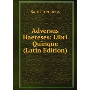   Haereses Libri Quinque (Latin Edition) Saint Irenaeus Books